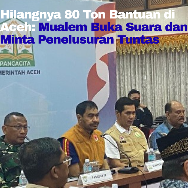 Gubernur Aceh, Muzakir Manaf—yang akrab disapa Mualem—mengungkapkan kabar mengejutkan sebanyak 80 ton bantuan logistik yang dikirim ke wilayahnya diduga hilang.