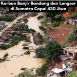 Korban Banjir Bandang dan Longsor di Sumatra Capai 430 Jiwa